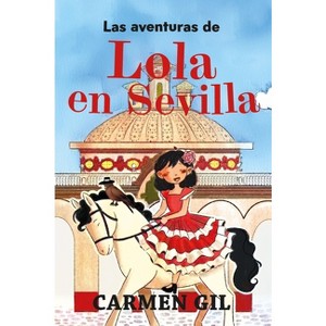 Aventuras de Lola En Sevilla, Las - by  Carmen Gil Martinez (Paperback) - 1 of 1