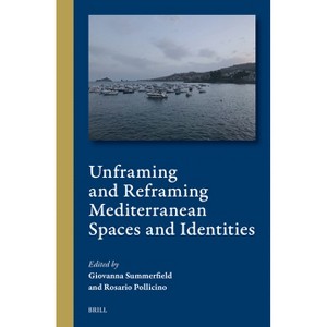 Unframing and Reframing Mediterranean Spaces and Identities - (Cultural Interactions in the Mediterranean) by  Giovanna Summerfield (Hardcover) - 1 of 1