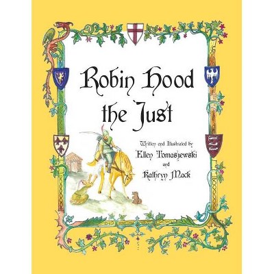 Robin Hood the Just - by  Ellen Tomaszewski & Kathryn Mack (Paperback)