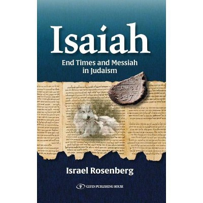 Isaiah: End Times and Messiah - by  Israel Rosenberg (Paperback)