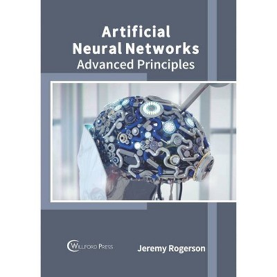 Artificial Neural Networks: Advanced Principles - by  Jeremy Rogerson (Hardcover)