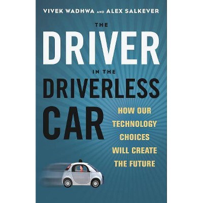  Driver in the Driverless Car - by  Vivek Wadhwa & Alex Salkever (Hardcover) 