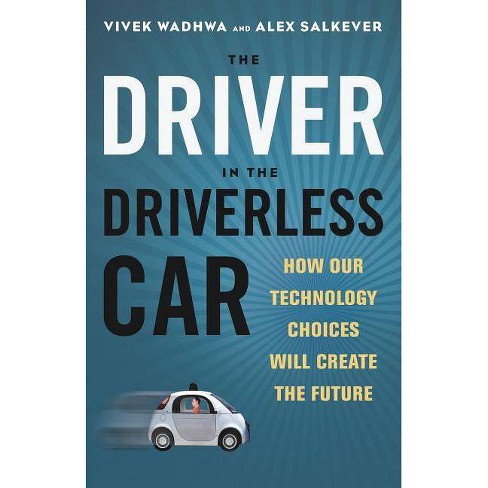 Driver in the Driverless Car - by  Vivek Wadhwa & Alex Salkever (Hardcover) - image 1 of 1