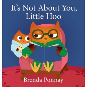 It's Not About You, Little Hoo! - by  Brenda Ponnay (Hardcover) - 1 of 1