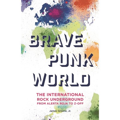 Brave Punk World - by  James Greene (Hardcover)