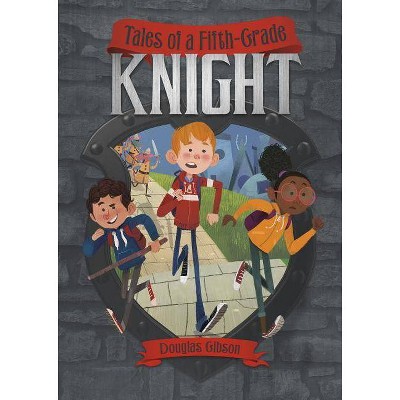 Tales of a Fifth-Grade Knight - (Middle-Grade Novels) by  Douglas Gibson (Paperback)