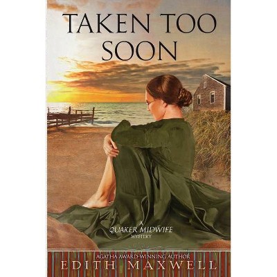 Taken Too Soon - (Quaker Midwife Mysteries) by  Edith Maxwell (Paperback)