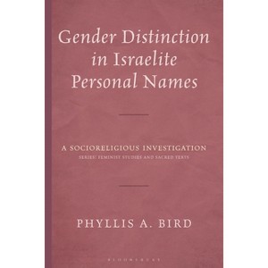Gender Distinction in Israelite Personal Names - (Feminist Studies and Sacred Texts) by  Phyllis A Bird (Hardcover) - 1 of 1