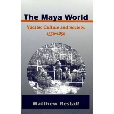 The Maya World - by  Matthew Restall (Paperback)