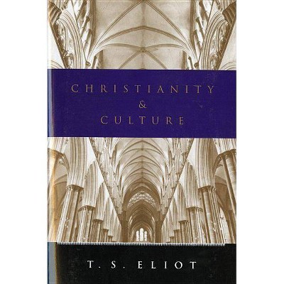 Christianity and Culture - by  T S Eliot (Paperback)