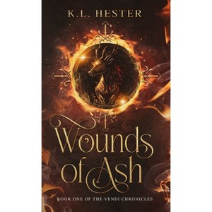 Wounds of Ash - (The Vendi Chronicles) by  Kl Hester (Hardcover) - 1 of 1