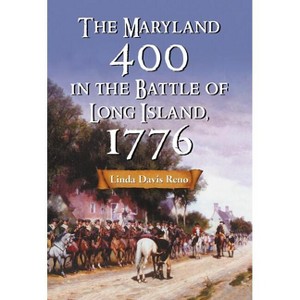 The Maryland 400 in the Battle of Long Island, 1776 - by  Linda Davis Reno (Paperback) - 1 of 1