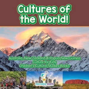 Cultures of the World! Australia, New Zealand & Papua New Guinea - Culture for Kids - Children's Cultural Studies Books - by  Gusto (Paperback) - 1 of 1