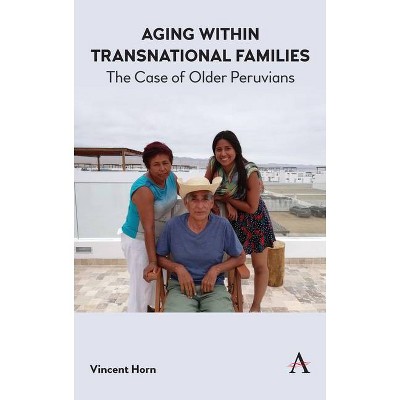 Aging Within Transnational Families - by  Vincent Horn (Hardcover)