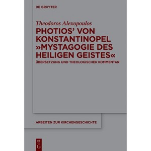 Photios' von Konstantinopel Mystagogie des Heiligen Geistes - (Arbeiten Zur Kirchengeschichte) by  Theodoros Alexopoulos (Hardcover) - 1 of 1