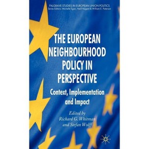 The European Neighbourhood Policy in Perspective - (Palgrave Studies in European Union Politics) by  R Whitman & S Wolff (Hardcover) - 1 of 1