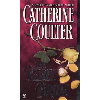 The Rebel Bride - (Coulter Historical Romance) by  Catherine Coulter (Paperback)