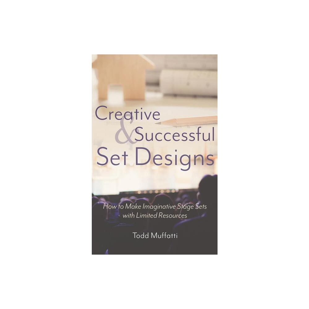 Creative and Successful Set Designs - by Todd Muffatti (Hardcover)