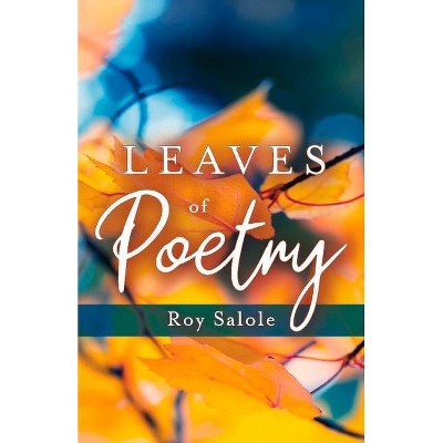 Leaves of Poetry - by  Roy Salole (Paperback)