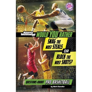Would You Rather Snag the Most Steals or Block the Most Shots? - (Sports Illustrated Kids: Would You Rather?) by  Matt Chandler (Paperback) - 1 of 1