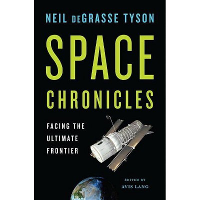  Space Chronicles - by  Neil DeGrasse Tyson (Hardcover) 