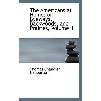 The Americans at Home - by  Thomas Chandler Haliburton (Paperback)