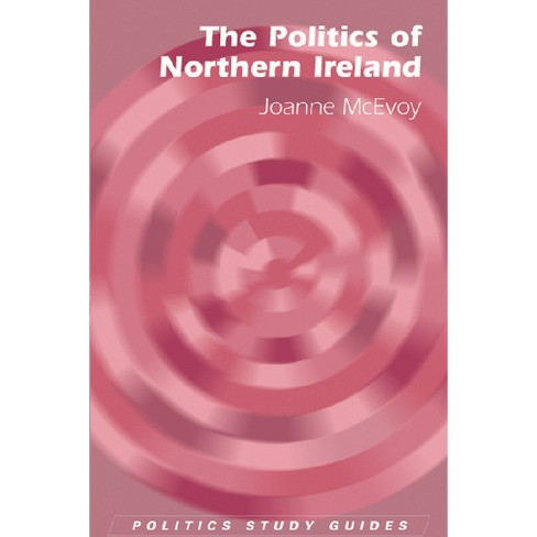 The Politics of Northern Ireland - (Politics Study Guides) by  Joanne McEvoy (Paperback) - image 1 of 1