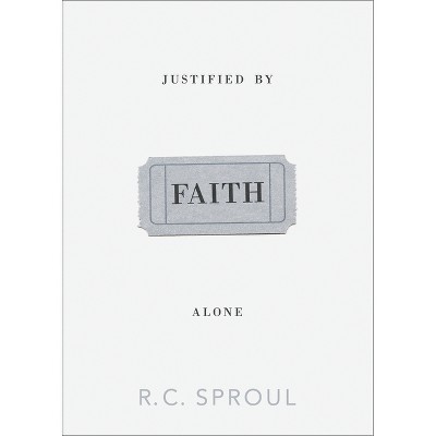 Justified by Faith Alone - by  R C Sproul (Paperback)