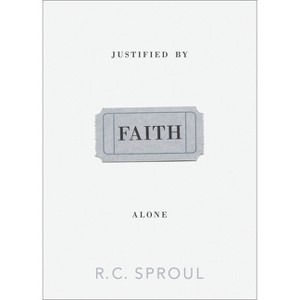 Justified by Faith Alone - by  R C Sproul (Paperback) - 1 of 1