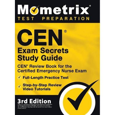 CEN Exam Secrets Study Guide - CEN Review Book for the Certified Emergency Nurse Exam, Full-Length Practice Test, Step-by-Step Review Video Tutorials