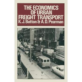 The Economics of Urban Freight Transport - by  K J Button & A D Pearman (Paperback)