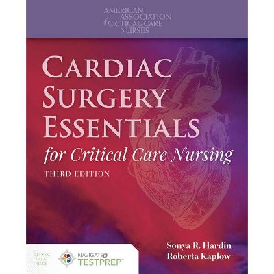 Cardiac Surgery Essentials for Critical Care Nursing - 3rd Edition by  Sonya R Hardin & Roberta Kaplow (Paperback)