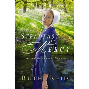 Steadfast Mercy - (Amish Mercies Novel) by  Ruth Reid (Paperback) - 1 of 1