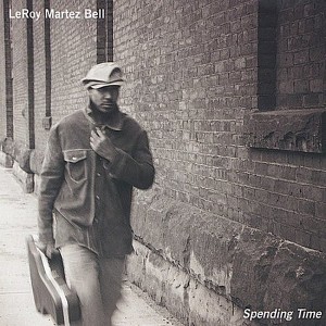 Leroy Martez Bell - Spending Time (CD) - 1 of 1