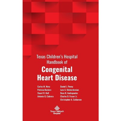 Texas Children's Hospital Handbook of Congenital Heart Disease - by  Carlos M Mery & Patricia Bastero & Antonio G Cabrera Stuart R Hall (Hardcover)