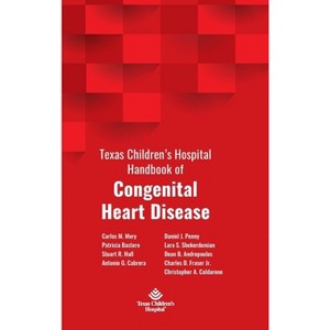 Texas Children's Hospital Handbook of Congenital Heart Disease - by  Carlos M Mery & Patricia Bastero & Antonio G Cabrera Stuart R Hall (Hardcover) - 1 of 1