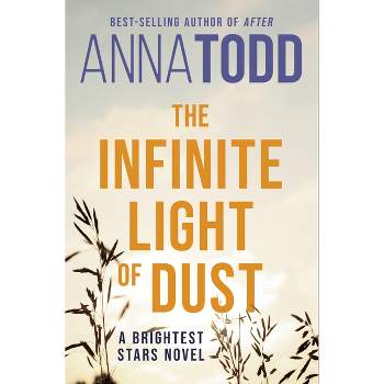 The Infinite Light of Dust - by  Anna Todd (Paperback)