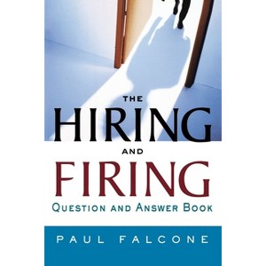 The Hiring and Firing Question and Answer Book - by  Paul Falcone (Paperback) - 1 of 1