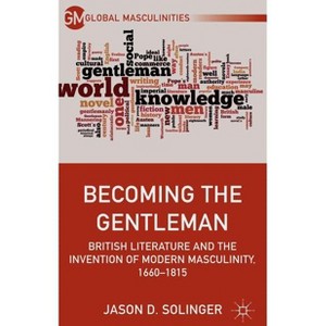 Becoming the Gentleman - (Global Masculinities) by  J Solinger (Hardcover) - 1 of 1
