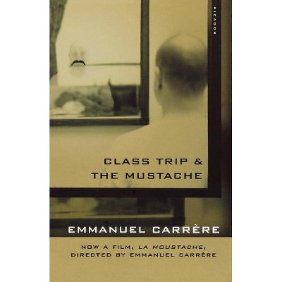 Class Trip & the Mustache - by  Emmanuel Carrère (Paperback)