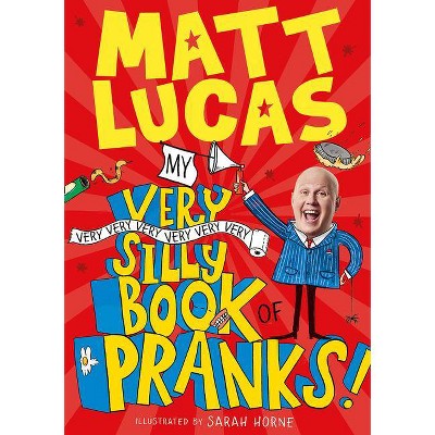My Very Very Very Very Very Very Very Silly Book of Pranks - by  Matt Lucas (Paperback)