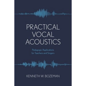 Practical Vocal Acoustics - (National Association of Teachers of Singing Books) by  Kenneth Bozeman (Paperback) - 1 of 1