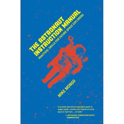 The Astronaut Instruction Manual - by  Mike Mongo (Paperback)