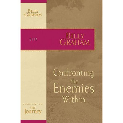 Confronting the Enemies Within - (Journey Study) by  Billy Graham (Paperback)