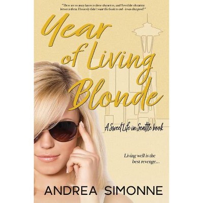 Year of Living Blonde - (Sweet Life in Seattle) by  Andrea Simonne (Paperback)