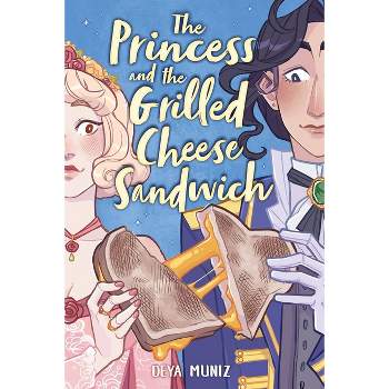 Princess and the Grilled Cheese Sandwich - by Deya Muniz (Paperback)