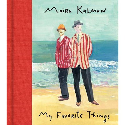 My Favorite Things - by  Maira Kalman (Hardcover)