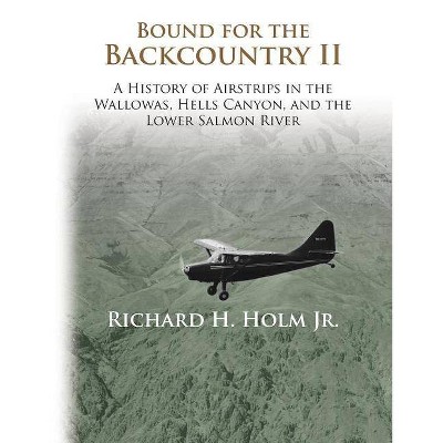 Bound for the Backcountry II - by  Richard H Holm (Paperback)