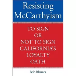 Resisting McCarthyism - by  Bob Blauner (Hardcover)