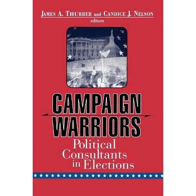 Campaign Warriors - by  James A Thurber & Candice J Nelson (Paperback)